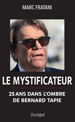 Le mystificateur - 25 ans dans l'ombre de Bernard Tapie