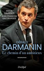 Gérald Darmanin - Les secrets d'un ambitieux