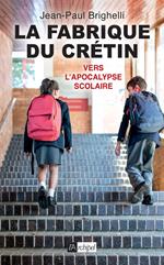 La fabrique du crétin - Vers l'apocalypse scolaire