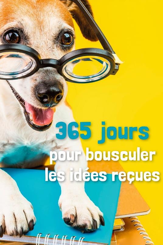 365 jours pour bousculer les idées reçues