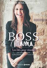 Boss Mama - Les clés pour réussir par l'entrepreneure la plus atypique de la French Tech, fondatrice de Joone