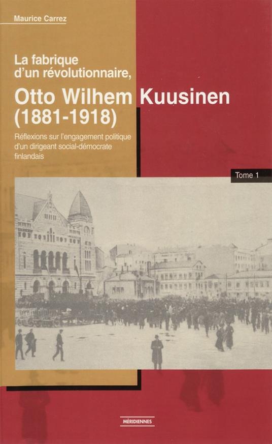 La fabrique d'un révolutionnaire, Otto Wilhelm Kuusinen (1881-1918)