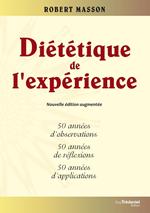 Diététique de l'expérience - 50 années d'observations, 50 années de réflexions, 50 années d'applications