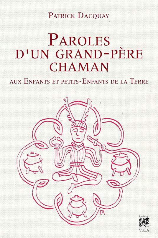 Paroles d'un grand-père chaman aux Enfants et petits-Enfants de la Terre