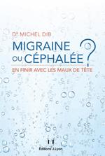 Migraine ou céphalée - En finir avec les maux de tête