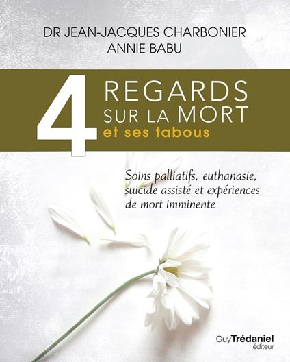 4 regards sur la mort et ses tabous - Soins palliatifs, euthanasie, sucide assisté et expériences de mort imminente