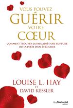 Vous pouvez guérir votre coeur - Comment trouver la paix après une rupture ou la perte d'un être cher