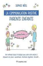 La communication positive parents enfants - Une méthode douce et ludique pour aider votre enfant à dépasser ses peurs