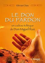 Le don du pardon - Un cadeau toltèque de Don Miguel Ruiz