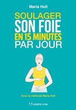 Soulager son foie en 15 minutes par jour - Avec la méthode Maria Holl