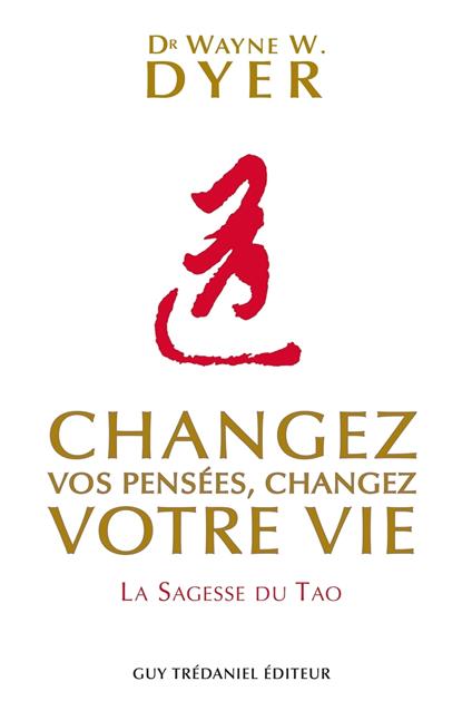 Changez vos pensées, changez votre vie - La sagesse du Tao