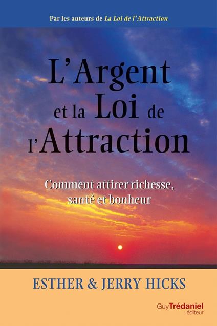 L'argent et la loi de l'attraction - Comment attirer richesse, santé et bonheur