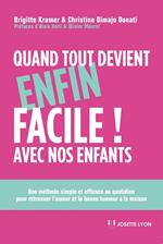 Quand tout devient enfin facile avec nos enfants - Une méthode simple et efficace au quotidien pour retrouver l'amour et la bonne hu