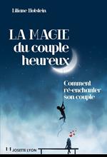 La magie du couple heureux - Comment ré-enchanter son couple