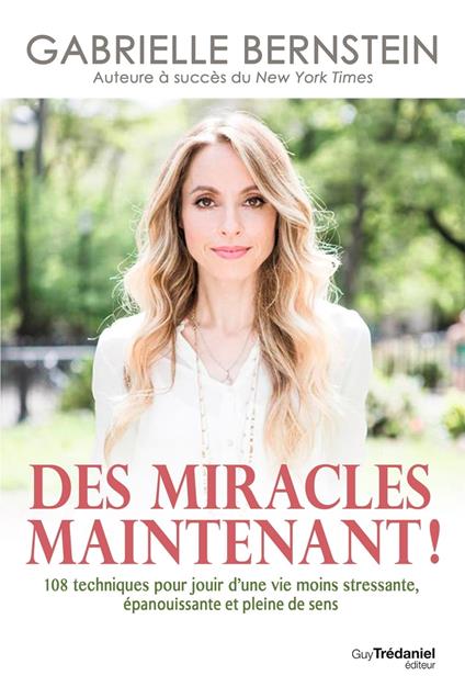 Des miracles, maintenant ! - 108 techniques pour jouir d'une vie moins stressante, épanouissante et pleine de sens