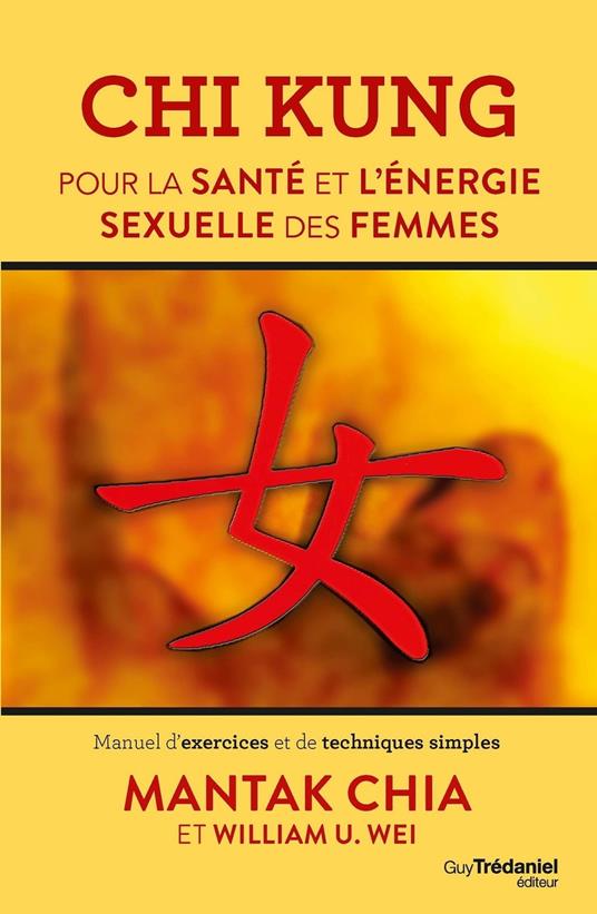 Chi Kung pour la santé et l'énergie sexuelle des femmes - Manuel d'exercices et de techniques simples