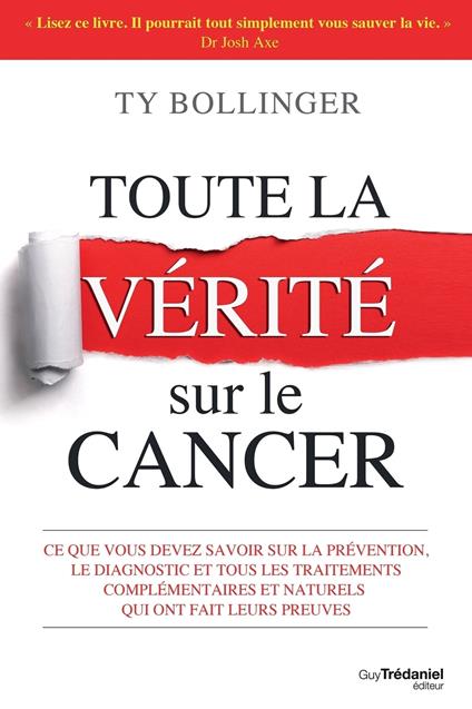 Toute la vérité sur le cancer - Ce que vous devez savoir sur la prévention, le diagnostique et tous les traitements complémentaires