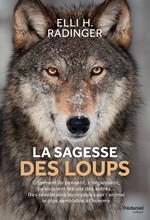 La sagesse des loups - Comment ils pensent, s'organisent, se soucient des autres...