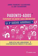 Parents-Ados. Comment se parler sans déclencher la 3e guerre mondiale - Guide utile sur l'adolescence à destination des parents et d