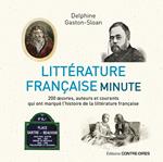 Littérature française minute - 200 oeuvres, auteurs et courants qui ont marqué l'histoire de la littérature française.