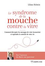 Le syndrome de la mouche contre la vitre - Comment décrypter les messages de votre inconscient et reprendre le contrôle de votre vie