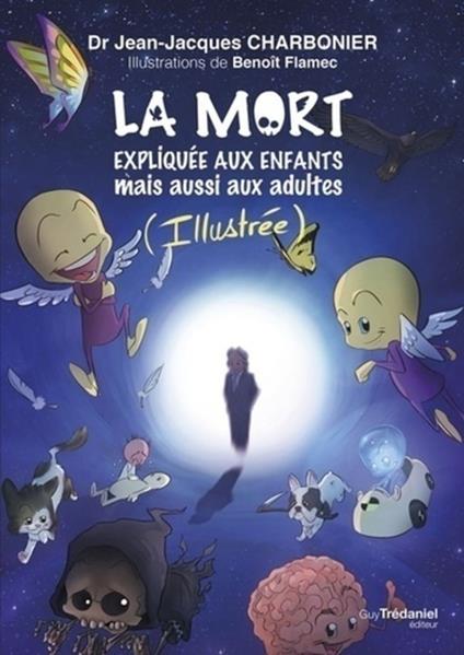 La mort expliquée aux enfants mais aussi aux adultes (Illustrée)