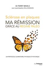 Sclérose en plaques, ma rémission grâce au régime paléo - Un protocole alimentaire, physique et psyc