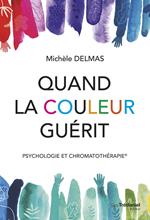 Quand la couleur guérit - Psychologie et chromatothérapie