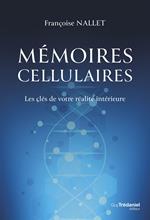 Mémoires cellulaires - Les clés de votre réalité intérieure