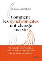 Comment les synchronicités ont changé ma vie - Un médecin témoigne des pouvoirs incroyables de l'intuition