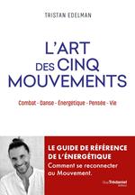 L'art des cinq mouvements - Combat, danse, énergétique, pensée, vie