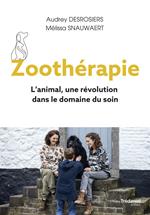 Zoothérapie - L'animal, une révolution dans le domaine du soin