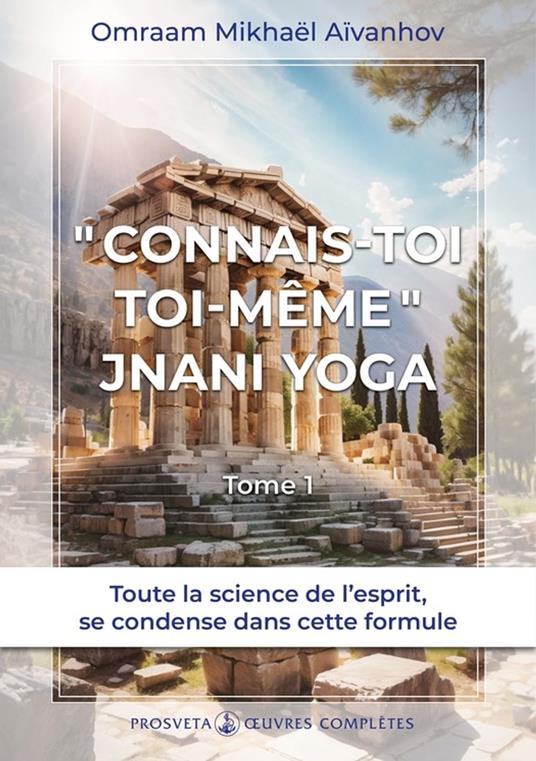 « Connais-toi toi-même » - Jnani Yoga (Tome 1)