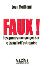 Faux les grands mensonges sur le travail et l'entreprise