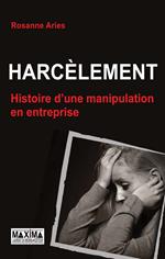 Harcèlement, histoire d'une manipulation en entreprise