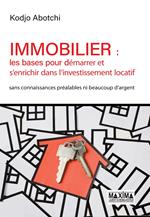 Immobilier : les bases pour démarrer et s'enrichir dans l'investissement locatif