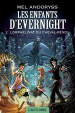 Les Enfants d'Evernight, T2 : L'Orphelinat du Cheval-Pendu