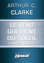 Le Vent qui vient du soleil (suivi de) La Plus Longue Histoire de science-fiction jamais contée (su