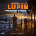 L'Arrestation d'Arsène Lupin – Les aventures d'Arsène Lupin