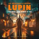 L'Homme aux dents d'or – Les aventures d'Arsène Lupin