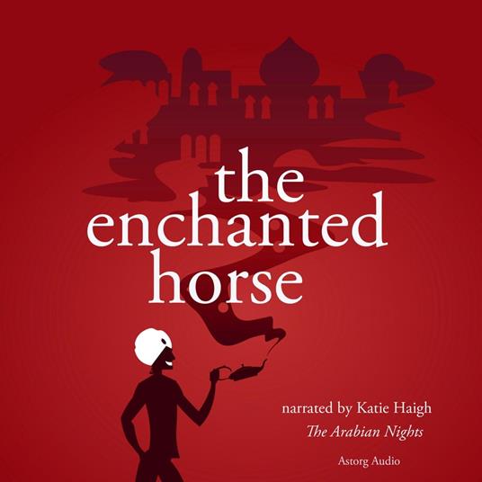 The Enchanted Horse, a 1001 nights fairytale