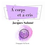 A` corps et a` cris