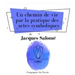 Un chemin de vie par la pratique des actes symboliques