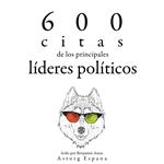 600 citas de los principales líderes políticos