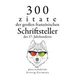 300 Zitate der großen französischen Schriftsteller des 17. Jahrhunderts