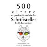 500 Zitate der großen französischen Schriftsteller des 18. Jahrhunderts