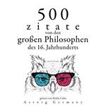 500 Zitate von den großen Philosophen des 16. Jahrhunderts