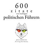 600 Zitate von wichtigen politischen Führern