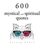 600 Mystical and Spiritual Quotations