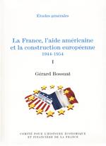 La France, l'aide américaine et la construction européenne 1944-1954. Volume I